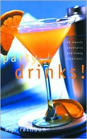 Party Drinks!: 50 Classic Cocktails and Lively Libations