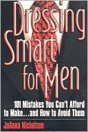 Dressing Smart for Men: 101 Mistakes You Can't Afford to Make...and Ho