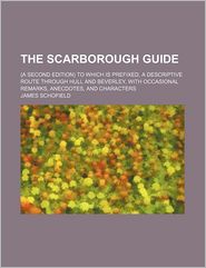The Scarborough Guide;  to Which Is Prefixed, a Descriptive 