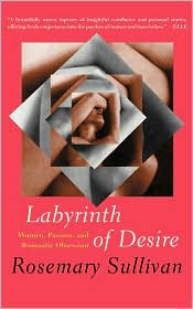 Labyrinth of Desire by Rosemary Sullivan: Book Cover