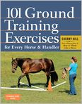 Book Cover Image. Title: 101 Ground Training Exercises for Every Horse & Handler, Author: Cherry  Hill