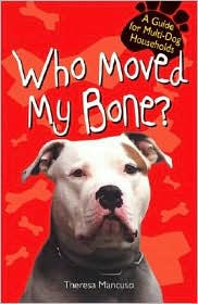 Who Moved My Bone? A Guide for the Multi Dog Households by Theresa Mancuso: Book Cover