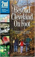 Beyond Cleveland on Foot 58 More Walks and Hikes in Northeast Ohio