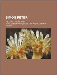 Simon Peter; His Early Life and Times
