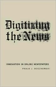 Digitizing the News by Pablo Boczkowski: Book Cover