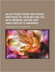 Selections from the Prose Writings of John Milton, Ed. with 