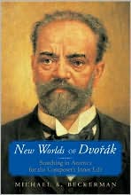 New Worlds of Dvorak: Searching in America for the Composers Inner Life