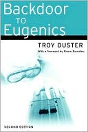 Backdoor to Eugenics by Troy Duster