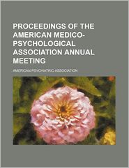 Proceedings of the American Medico-Psychological Association