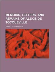 Memoirs, Letters, and Remains of Alexis de Tocqueville