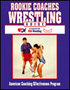 Rookie Coaches Wrestling Guide: American Coaching Effectiveness Program in Cooperation with USA Wrestling