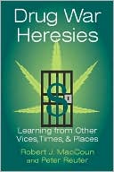 Drug War Heresies Learning from Other Vices Times and Places