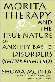 Morita Therapy and the True Nature of Anxiety-Based Disorders (Shinkeishitsu) by Shoma Morita: Book Cover
