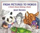 From Pictures to Words A Book about Making a Book A Book about Makin