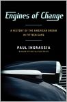 Book Cover Image. Title: Engines of Change: A History of the American Dream in Fifteen Cars, Author: by Paul  Ingrassia