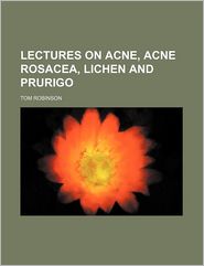 Lectures on Acne, Acne Rosacea, Lichen and Prurigo