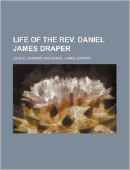 Life of the Rev Daniel James Draper