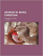 George W. Moss, Christian; A Memorial Volume