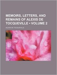 Memoir, Letters, and Remains of Alexis de Tocqueville