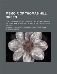 Memoir Of Thomas Hill Green; Late Fellow Of Balliol College