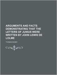 Arguments and Facts Demonstrating That the Letters of Junius