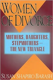 Women of Divorce: Mothers, Daughters, Stepmothers - The New Triangle
