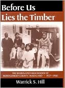Before Us Lies the Timber The Segregated High School of Montgomery Co