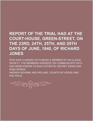 Report of the Trial Had at the Court-House, Green-Street, on