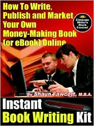 Instant Book Writing Kit - How To Write, Publish And Market Your Own Money-Making Book (Or Ebook) Online