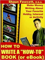 How To Write A "How-To" Book (Or Ebook) - Make Money Writing About Your Favorite Hobby, Interest Or Activity