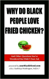Why Do Black People Love Fried Chicken? And Other Questions You'Ve Wondered But Didn'T Dare Ask