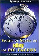 Secrets of Selling on eBay for Big Profits by Sydney Johnston