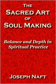 The Sacred Art of Soul Making by Joseph Naft: Book Cover