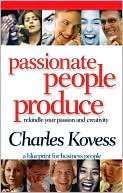 Passionate People Produce Rekindle Your Passion and Creativity