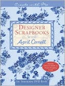 Create with the Designers: Designer Scrapbooks with April Cornell