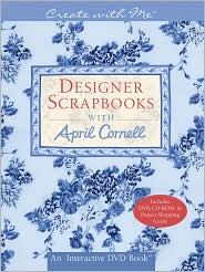 Create with the Designers: Designer Scrapbooks with April Cornell