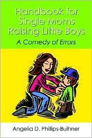 Handbook For Single Mothers Raising Little Boys by Angelia  D. Phillips-Buihner: Book Cover