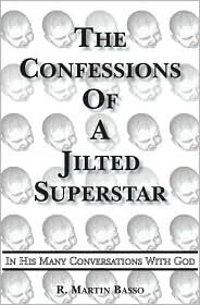 Confessions Of A Jilted Superstar, In His Many Conversations With God by R. Martin Basso: Book Cover