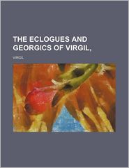 The Eclogues and Georgics of Virgil