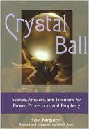 Crystal Ball: Stones, Amulets, and Talismans for Power, Protection, 1 a