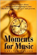Moments for Music 175 Short Stories about Music and Brief Glimpses in