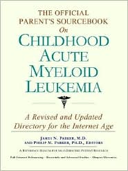 The Official Parent's Sourcebook on Childhood Acute Myeloid Leukemia: A Revised and Updated Directory for the Internet Age