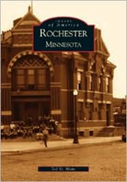 Rochester, Minnesota (Images of America Series) by Ted St. Mane: Book Cover