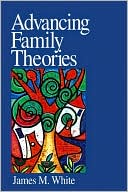 Advancing Family Theories by James M. White