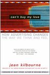 Book Cover Image. Title: Can't Buy My Love: How Advertising Changes the Way We Think and Feel, Author: Jean  Kilbourne