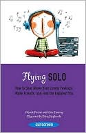 Flying Solo How to Soar Above Your Lonely Feelings Make Friends and