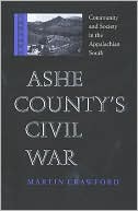 Ashe Countys Civil War Community and Society in the Appalachian Sout