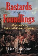 Bastards and Foundlings: Illegitimacy in 18th Century England