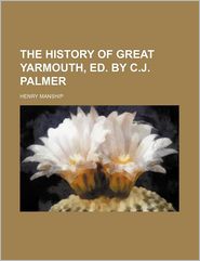The History of Great Yarmouth, Ed. by C.j. Palmer