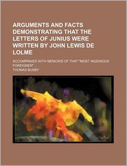 Arguments And Facts Demonstrating That The Letters Of Junius